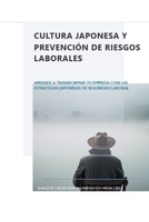 Cultura Japonesa y Prevención de Riesgos Laborales: Aprende a Transformar tu Empresa con las Estrategias Japonesas de Seguridad Laboral (Serie Japonesa de Seguridad Laboral) (Spanish Edition) B0CJDC7K7G Book Cover