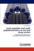 Cyclic peptides and cyclic peptidomimetics as ion and drug carriers 3847309692 Book Cover