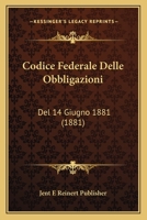 Codice Federale Delle Obbligazioni: Del 14 Giugno 1881 (1881) 1160343314 Book Cover
