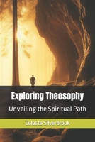 Exploring Theosophy: Unveiling the Spiritual Path B0CM247QNF Book Cover
