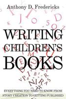 Writing Children's Books: Everything You Need to Know from Story Creation to Getting Published 1681570815 Book Cover