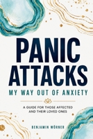 Panic Attacks: My Way Out of Anxiety B0GY3S41B1 Book Cover