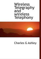 Wireless Telegraphy and Wireless Telephony 1248581806 Book Cover