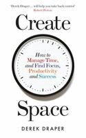 Create Space: How to Manage Time, and Find Focus, Productivity and Success 1788160487 Book Cover