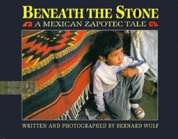 Beneath the Stone: A Mexican Zapotec Tale 0531068358 Book Cover