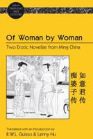 Of Woman by Woman: Two Erotic Novellas from Ming China- Translated with an Introduction by R.W.L. Guisso and Lenny Hu 1433110733 Book Cover