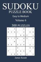 Easy to Medium 300 Sudoku Puzzle Book: Volume 6 1540644499 Book Cover