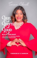 Live, Learn, Love: With an Open Heart Life Lessons on Cultivating Healthy and Meaningful Relationships 0578214393 Book Cover