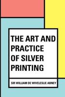 The Art and Practice of Silver Printing 1514388227 Book Cover