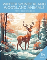 Winter Wonderland Woodland Animals Adult Coloring Book: Featuring 54 Beautifully Illustrated Pages with Snowy Scenes and Wildlife Creatures for Stress and Relaxation B0CNKCTZ5D Book Cover