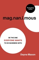 Magnanimous: Be The One Everyone Wants To Do Business With B0CPQBDY67 Book Cover