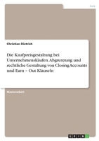 Die Kaufpreisgestaltung bei Unternehmenskäufen. Abgrenzung und rechtliche Gestaltung von Closing Accounts und Earn - Out Klauseln 3346395758 Book Cover