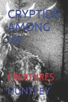 CRYPTIDS AMONG US: CREATURES B0F53MFWB4 Book Cover