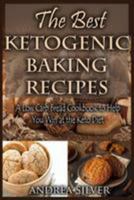 The Best Ketogenic Baking Recipes: A Low Carb Bread Cookbook to Help You Win at the Keto Diet: Volume 2 (Andrea Silver Ketogenic Cookbooks) 1984320564 Book Cover