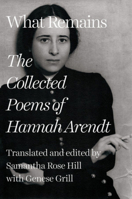 What Remains: The Uncollected Poems of Hannah Arendt 1324090529 Book Cover