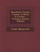 Benedetto Varchi, L'Uomo, Il Poeta, Il Critico - Primary Source Edition 129585449X Book Cover