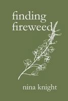 Finding Fireweed 1387261606 Book Cover