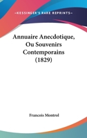 Annuaire Anecdotique, Ou Souvenirs Contemporains: Mil Huit Cent Vingt-Neuf 1358836981 Book Cover