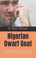 Nigerian Dwarf Goat: The Complete Guide On How To Train And Care For Your Nigerian Dwarf Goat B09HVLLZ1G Book Cover