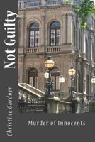 Not Guilty: Murder of Innocents 1481874144 Book Cover