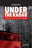 Under the Radar: Tracking Western Radio Listeners in the Soviet Union 9633867622 Book Cover