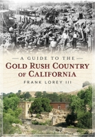 A Guide to the Gold Rush Country of California 1634990250 Book Cover