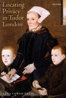 Locating Privacy in Tudor London 0199577382 Book Cover