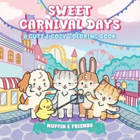 Sweet Carnival Days: A Cute & Cozy Coloring Book for Adults and Teens with Muffin and Friends For Relaxation and Stress Relief 1923029231 Book Cover