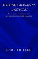 Writing Magazine Articles: Building Your Practice Through Being Published in Business Magazines 1401079873 Book Cover