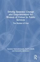 Driving Systemic Change and Empowerment for Women of Colour in Public Services: The Burden of One 1041295375 Book Cover