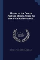 Homes on the Central Railroad of New Jersey for New York Business Men .. 1022758071 Book Cover