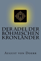Der Adel Der Bohmischen Kronlander: Wappenbriefe Und Adelsdiplome 395940106X Book Cover