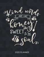 Kind Words Are Like Honey Sweet To The Soul 2020 Planner: Weekly Planner with Christian Bible Verses or Quotes Inside 1712052241 Book Cover