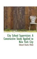 City School Supervision, a Constructive Study Applied to New York City 0526028432 Book Cover