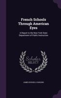 French Schools Through American Eyes: A Report to the New York State Department of Public Instruction 117593271X Book Cover