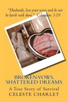 Broken Vows, Shattered Dreams: A Story of Survivorship Through Domestic Abuse 1475053800 Book Cover