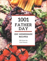 Oh! 1001 Homemade Father Day Recipes: A Highly Recommended Homemade Father Day Cookbook B08L3NW97Y Book Cover