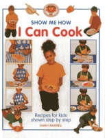 Show Me How: I Can Cook: Recipes for kids shown step by step 184322755X Book Cover