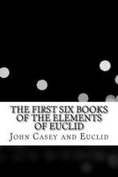 The First Six Books of the Elements of Euclid 1544875843 Book Cover