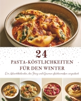 24 Pasta-Köstlichkeiten für den Winter: Ein Adventskalender mit 24 Pasta-Rezepten für den Winter – Cremige Lieblingsgerichte, herzhafte Saucen und wohltuender Genuss für kalte Tage (German Edition) B0HBXY3F36 Book Cover