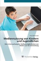 Mediennutzung von Kindern und Jugendlichen: Eine Untersuchung der Einflussmöglichkeiten von Medien auf die Entwicklung 3639402057 Book Cover