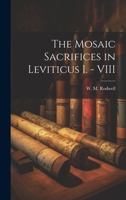 The Mosaic Sacrifices in Leviticus I. - VIII 1020929820 Book Cover