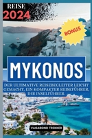 MYKONOS REISE 2024: Der ultimative Reisebegleiter leicht gemacht, ein kompakter Reiseführer, Ihr Inselführer (German Edition) B0CSNTSJ1K Book Cover