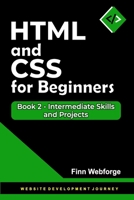 HTML and CSS for Beginners: Book 2 - Intermediate Skills and Projects (Website Development Journey) B0FL7Y91VQ Book Cover