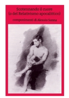 Scotennando il cuore: (o del Relativismo apocalittico) (Italian Edition) 1445734613 Book Cover