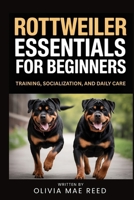 Rottweiler Essentials for beginners: Training, Socialization, and Daily Care B0GLFWL9J2 Book Cover