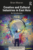 Creative and Cultural Industries in East Asia: An Introduction 103201086X Book Cover