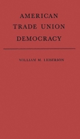 American Trade Union Democracy 0837186889 Book Cover