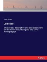 Colorado: a historical, descriptive and statistical work on the Rocky mountain gold and silver mining region 1241329672 Book Cover