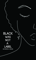 Black Was Not a Label 1636280994 Book Cover